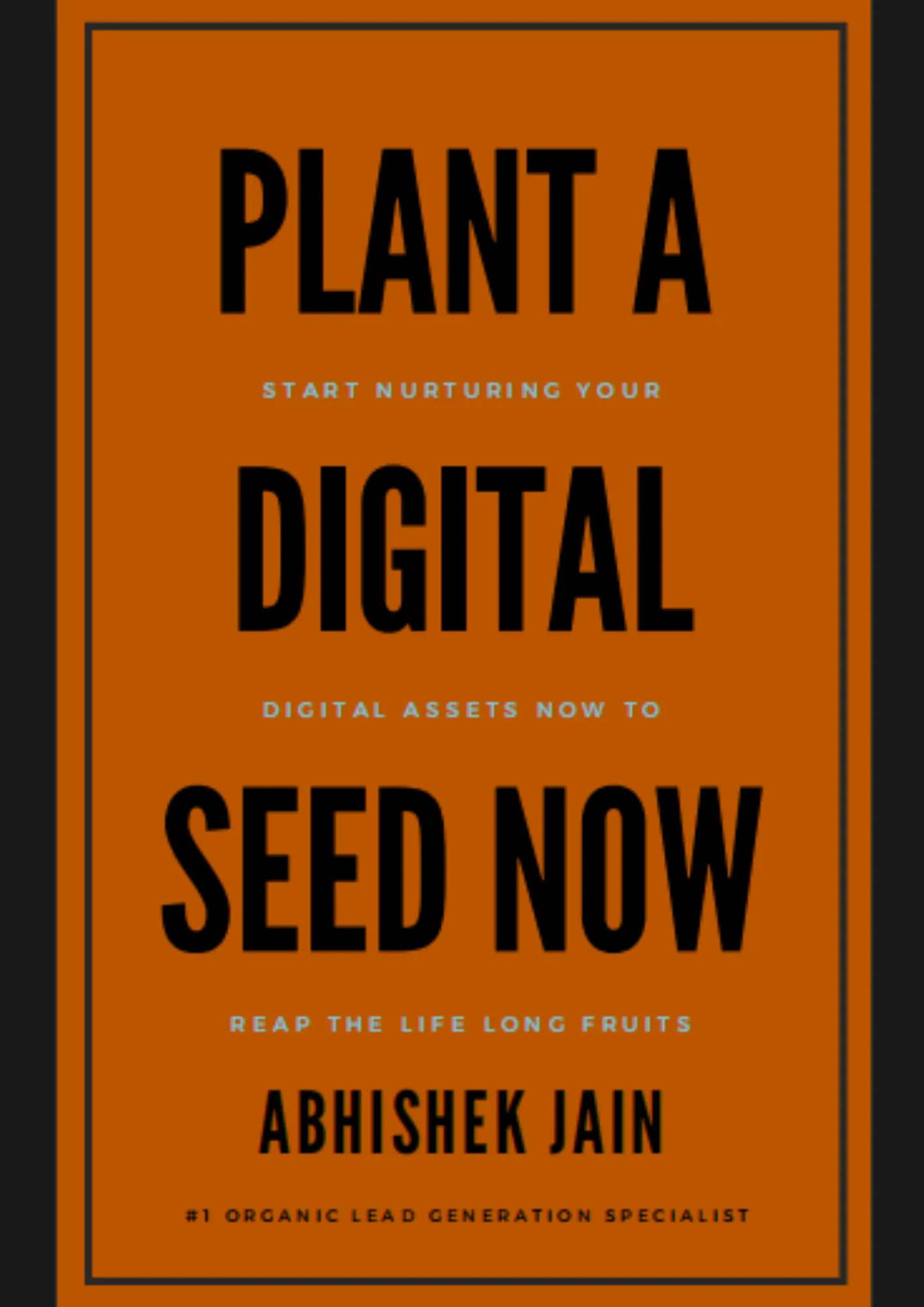 Plant a Digital Seed Now — e-Book by Abhishek Jain