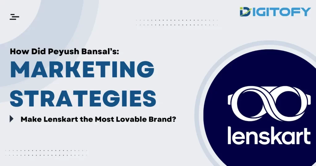 How Peyush Bansal’s Marketing Strategies Made Lenskart The Most Lovable Brand?