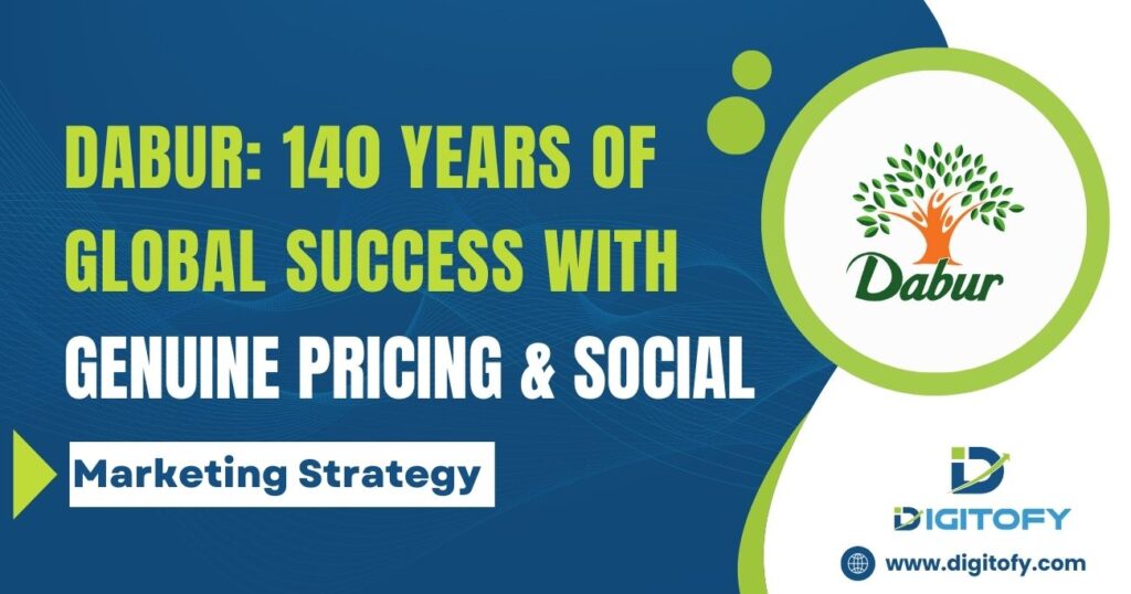 Dabur: 140 Years of Global Success with Genuine Pricing & Social Marketing Strategy