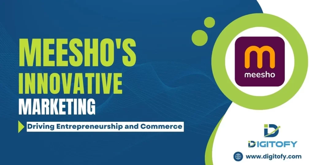 Driving Entrepreneurship and Commerce with Meesho’s Innovative Marketing”
