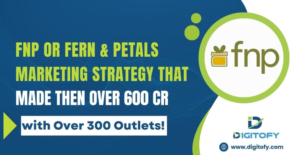 FNP or Fern & Petals Marketing Strategy That Made Then over 600 Cr with Over 300 Outlets!