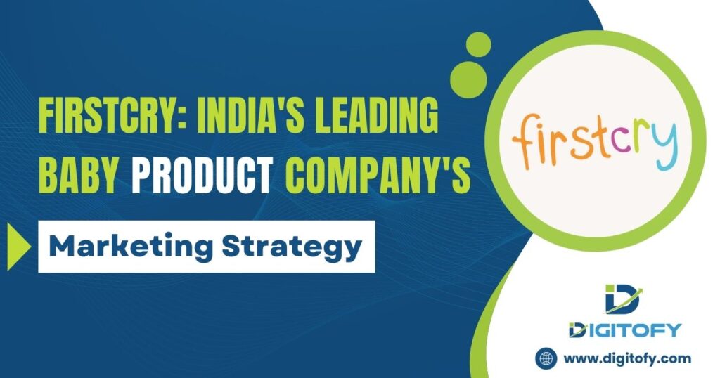 FirstCry: India’s Leading Baby Product Company’s Marketing Strategy
