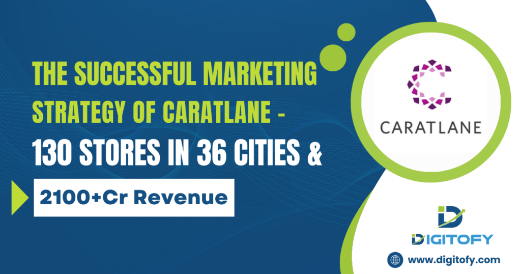 The Successful Marketing Strategy of CaratLane – 130 Stores in 36 Cities & 2100+ Cr Revenue