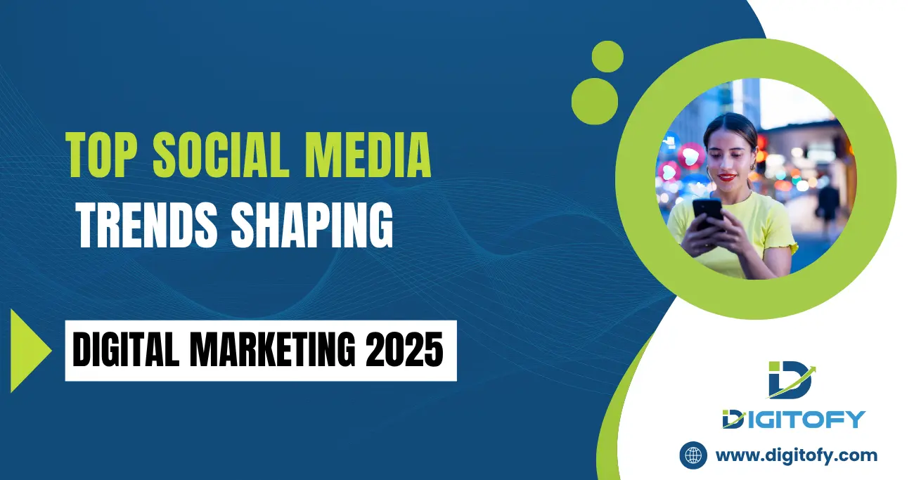 Top Social Media Trends Shaping Digital Marketing 2025