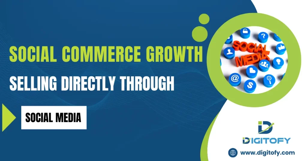 Social Commerce Growth: Selling Directly Through Social Media