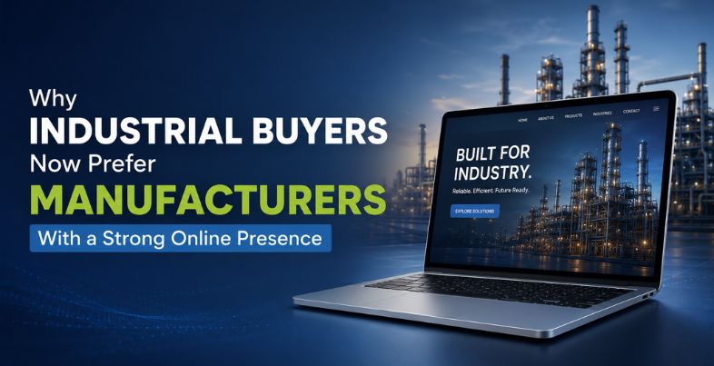 Why Industrial Buyers Now Prefer Manufacturers With a Strong Online Presence